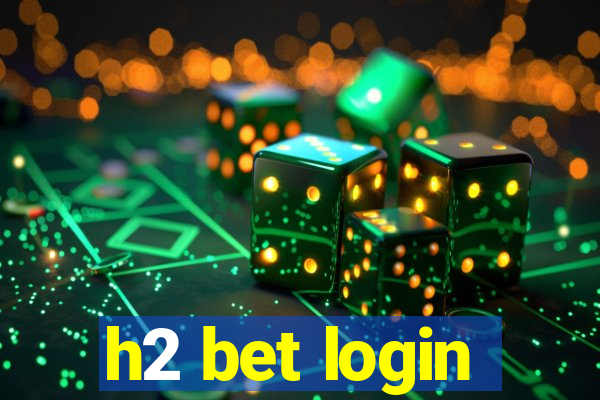 h2 bet login